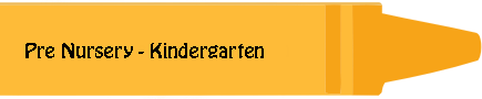 Pre Nursery and Kindergarten 